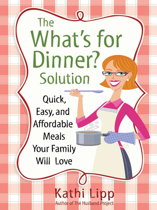 Title details for The "What's for Dinner?" Solution by Kathi Lipp - Available